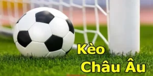 Kèo Châu Âu Và Cách Chơi Luôn Thắng Cho Người Đam Mê Bóng Đá