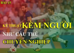 Chiến Thuật Kỹ Thuật Kèm Người Và Cách Phòng Ngự Hiệu Quả Nhất